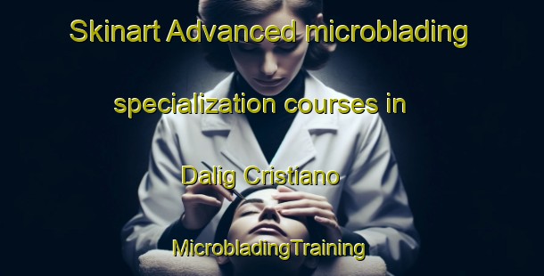 Skinart Advanced microblading specialization courses in Dalig Cristiano | #MicrobladingTraining #MicrobladingClasses #SkinartTraining-Philippines