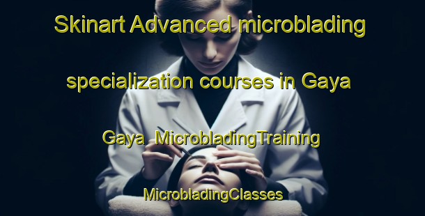 Skinart Advanced microblading specialization courses in Gaya Gaya | #MicrobladingTraining #MicrobladingClasses #SkinartTraining-Philippines