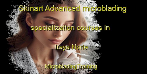 Skinart Advanced microblading specialization courses in Iraya Norte | MicrobladingTraining | MicrobladingClasses | SkinartTraining-Philippines