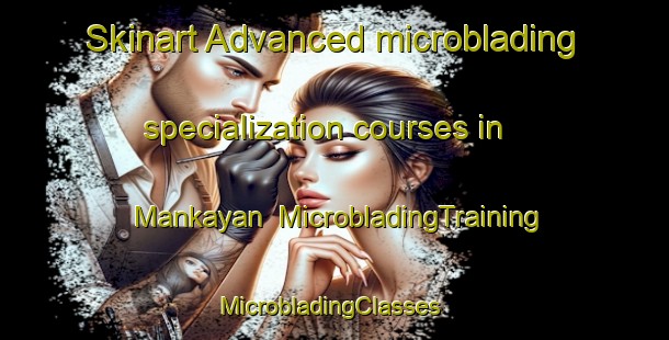 Skinart Advanced microblading specialization courses in Mankayan | MicrobladingTraining | MicrobladingClasses | SkinartTraining-Philippines