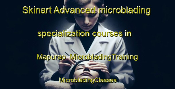 Skinart Advanced microblading specialization courses in Mapurao | #MicrobladingTraining #MicrobladingClasses #SkinartTraining-Philippines