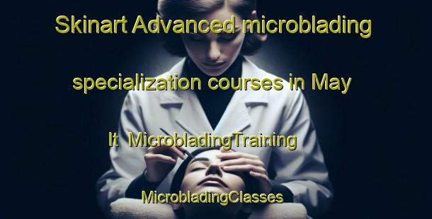 Skinart Advanced microblading specialization courses in May It | MicrobladingTraining | MicrobladingClasses | SkinartTraining-Philippines