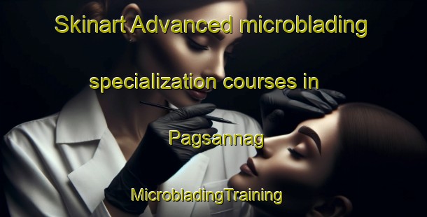 Skinart Advanced microblading specialization courses in Pagsannag | MicrobladingTraining | MicrobladingClasses | SkinartTraining-Philippines