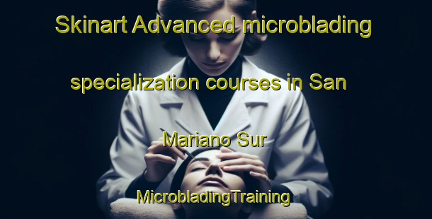 Skinart Advanced microblading specialization courses in San Mariano Sur | #MicrobladingTraining #MicrobladingClasses #SkinartTraining-Philippines