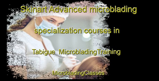 Skinart Advanced microblading specialization courses in Tabigue | MicrobladingTraining | MicrobladingClasses | SkinartTraining-Philippines