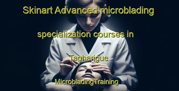 Skinart Advanced microblading specialization courses in Tagharigue | MicrobladingTraining | MicrobladingClasses | SkinartTraining-Philippines