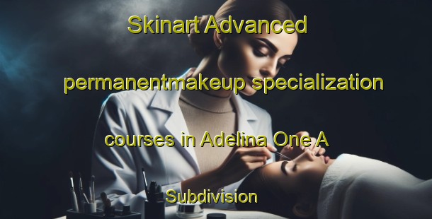 Skinart Advanced permanentmakeup specialization courses in Adelina One A Subdivision | #PermanentmakeupTraining #PermanentmakeupClasses #SkinartTraining-Philippines