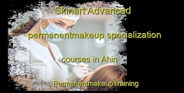 Skinart Advanced permanentmakeup specialization courses in Ahin | #PermanentmakeupTraining #PermanentmakeupClasses #SkinartTraining-Philippines