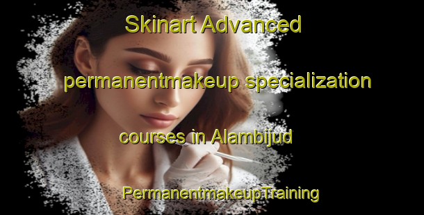 Skinart Advanced permanentmakeup specialization courses in Alambijud | #PermanentmakeupTraining #PermanentmakeupClasses #SkinartTraining-Philippines