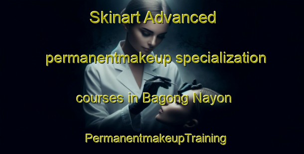 Skinart Advanced permanentmakeup specialization courses in Bagong Nayon | PermanentmakeupTraining | PermanentmakeupClasses | SkinartTraining-Philippines