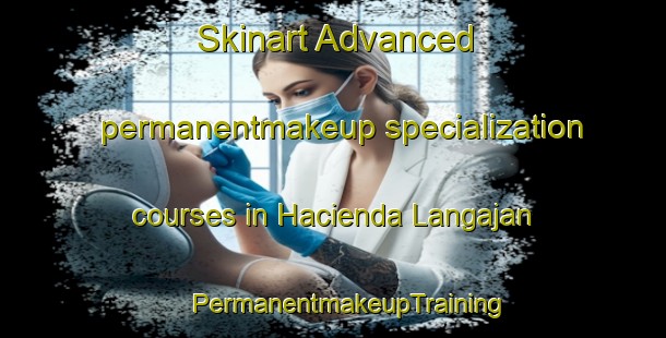 Skinart Advanced permanentmakeup specialization courses in Hacienda Langajan | #PermanentmakeupTraining #PermanentmakeupClasses #SkinartTraining-Philippines