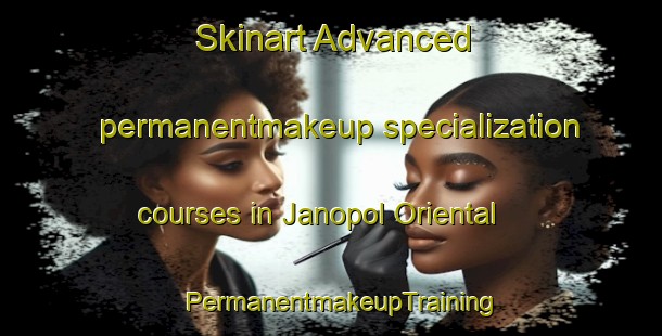 Skinart Advanced permanentmakeup specialization courses in Janopol Oriental | PermanentmakeupTraining | PermanentmakeupClasses | SkinartTraining-Philippines
