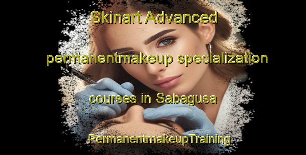 Skinart Advanced permanentmakeup specialization courses in Sabagusa | #PermanentmakeupTraining #PermanentmakeupClasses #SkinartTraining-Philippines