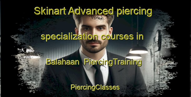 Skinart Advanced piercing specialization courses in Balahaan | #PiercingTraining #PiercingClasses #SkinartTraining-Philippines