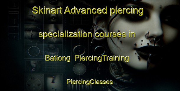 Skinart Advanced piercing specialization courses in Bationg | #PiercingTraining #PiercingClasses #SkinartTraining-Philippines