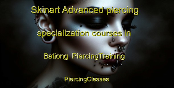 Skinart Advanced piercing specialization courses in Bationg | #PiercingTraining #PiercingClasses #SkinartTraining-Philippines