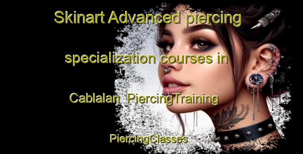 Skinart Advanced piercing specialization courses in Cablalan | PiercingTraining | PiercingClasses | SkinartTraining-Philippines
