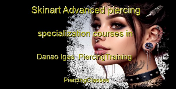 Skinart Advanced piercing specialization courses in Danao Igas | PiercingTraining | PiercingClasses | SkinartTraining-Philippines