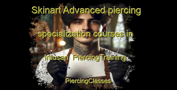 Skinart Advanced piercing specialization courses in Intusan | #PiercingTraining #PiercingClasses #SkinartTraining-Philippines