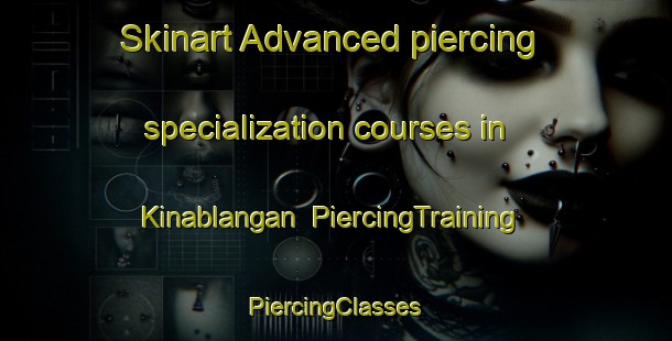 Skinart Advanced piercing specialization courses in Kinablangan | #PiercingTraining #PiercingClasses #SkinartTraining-Philippines