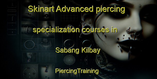 Skinart Advanced piercing specialization courses in Sabang Kilbay | #PiercingTraining #PiercingClasses #SkinartTraining-Philippines