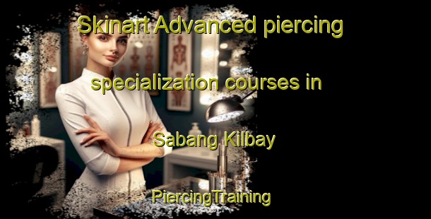 Skinart Advanced piercing specialization courses in Sabang Kilbay | #PiercingTraining #PiercingClasses #SkinartTraining-Philippines