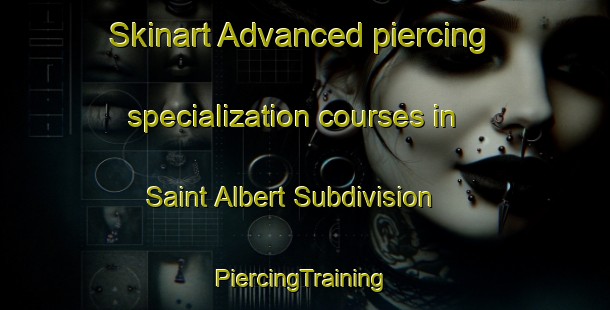 Skinart Advanced piercing specialization courses in Saint Albert Subdivision | #PiercingTraining #PiercingClasses #SkinartTraining-Philippines