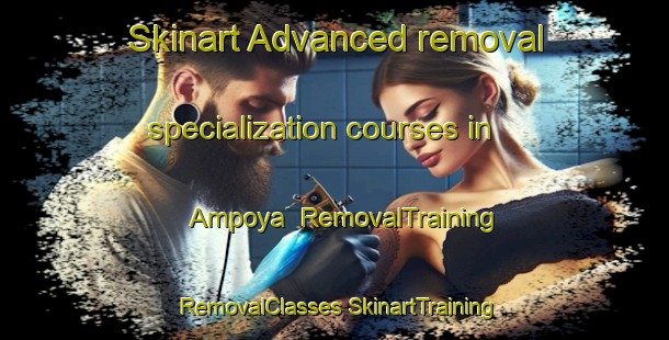 Skinart Advanced removal specialization courses in Ampoya | #RemovalTraining #RemovalClasses #SkinartTraining-Philippines