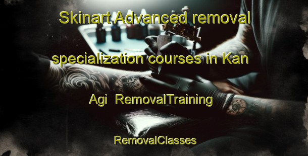Skinart Advanced removal specialization courses in Kan Agi | RemovalTraining | RemovalClasses | SkinartTraining-Philippines