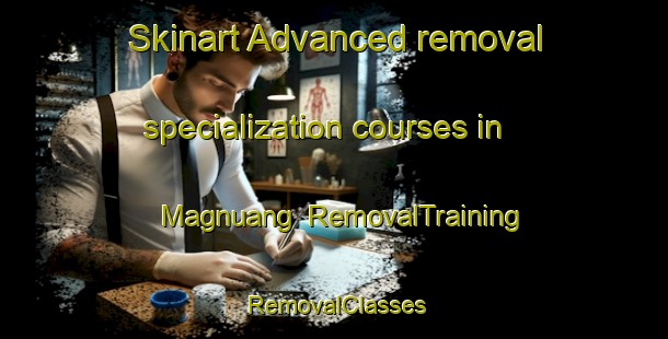 Skinart Advanced removal specialization courses in Magnuang | RemovalTraining | RemovalClasses | SkinartTraining-Philippines