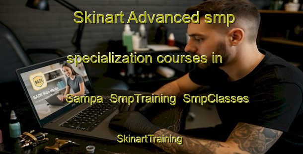 Skinart Advanced smp specialization courses in Sampa | SmpTraining | SmpClasses | SkinartTraining-Philippines