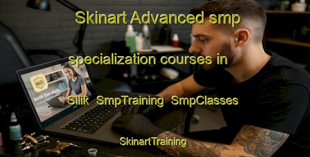 Skinart Advanced smp specialization courses in Silik | SmpTraining | SmpClasses | SkinartTraining-Philippines