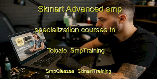Skinart Advanced smp specialization courses in Toloato | SmpTraining | SmpClasses | SkinartTraining-Philippines