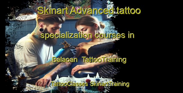 Skinart Advanced tattoo specialization courses in Balaoan | #TattooTraining #TattooClasses #SkinartTraining-Philippines