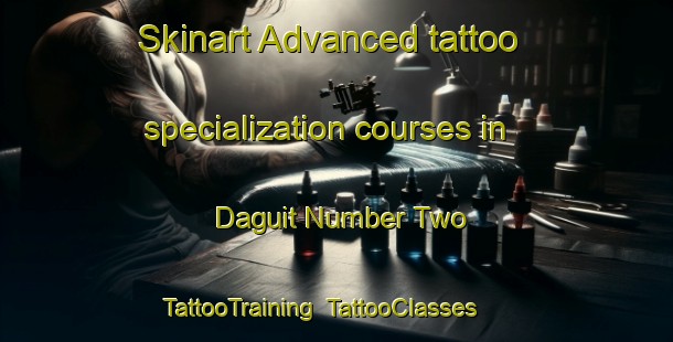 Skinart Advanced tattoo specialization courses in Daguit Number Two | TattooTraining | TattooClasses | SkinartTraining-Philippines