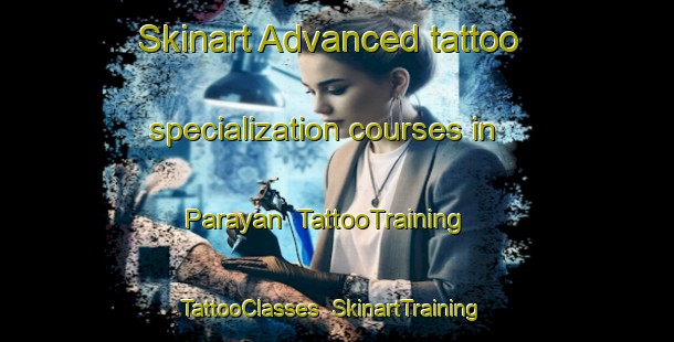 Skinart Advanced tattoo specialization courses in Parayan | TattooTraining | TattooClasses | SkinartTraining-Philippines