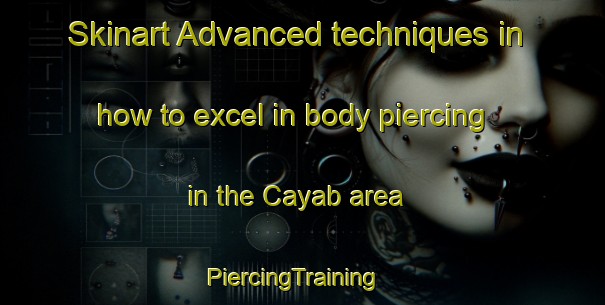 Skinart Advanced techniques in how to excel in body piercing in the Cayab area | PiercingTraining | PiercingClasses | SkinartTraining-Philippines