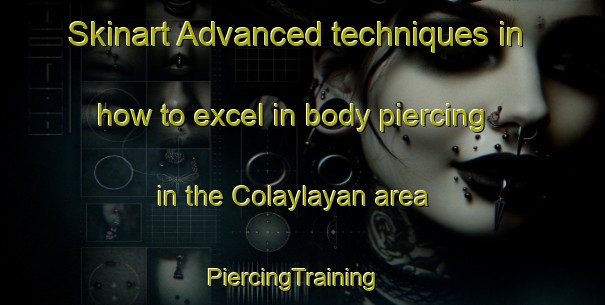 Skinart Advanced techniques in how to excel in body piercing in the Colaylayan area | PiercingTraining | PiercingClasses | SkinartTraining-Philippines