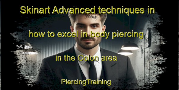 Skinart Advanced techniques in how to excel in body piercing in the Colon area | PiercingTraining | PiercingClasses | SkinartTraining-Philippines