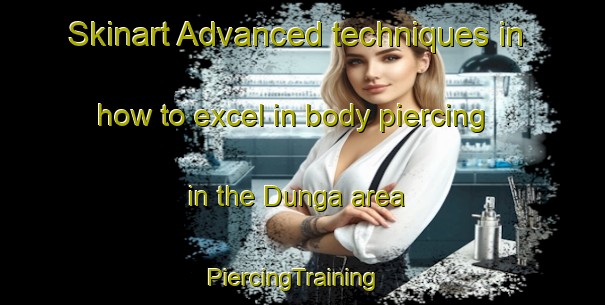Skinart Advanced techniques in how to excel in body piercing in the Dunga area | PiercingTraining | PiercingClasses | SkinartTraining-Philippines