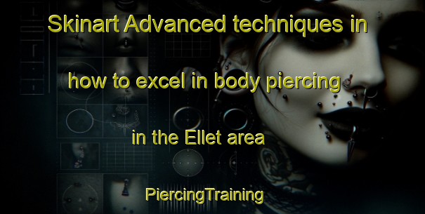 Skinart Advanced techniques in how to excel in body piercing in the Ellet area | PiercingTraining | PiercingClasses | SkinartTraining-Philippines