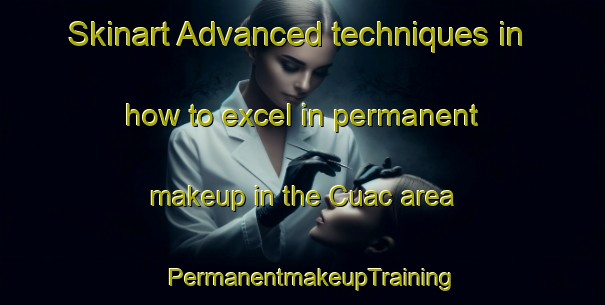 Skinart Advanced techniques in how to excel in permanent makeup in the Cuac area | PermanentmakeupTraining | PermanentmakeupClasses | SkinartTraining-Philippines