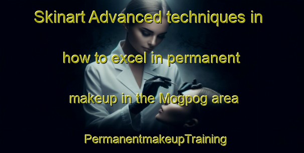 Skinart Advanced techniques in how to excel in permanent makeup in the Mogpog area | PermanentmakeupTraining | PermanentmakeupClasses | SkinartTraining-Philippines