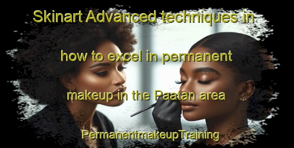 Skinart Advanced techniques in how to excel in permanent makeup in the Paatan area | PermanentmakeupTraining | PermanentmakeupClasses | SkinartTraining-Philippines