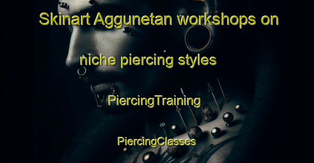 Skinart Aggunetan workshops on niche piercing styles | #PiercingTraining #PiercingClasses #SkinartTraining-Philippines