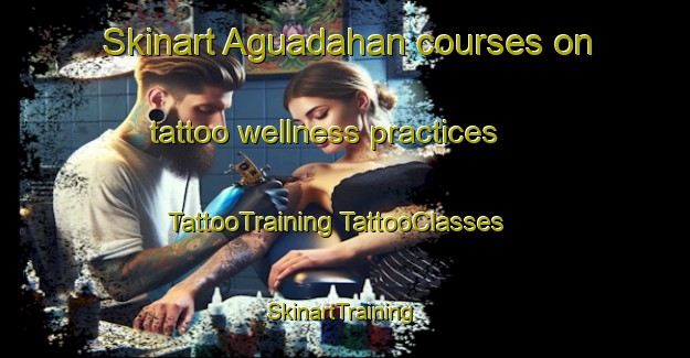 Skinart Aguadahan courses on tattoo wellness practices | #TattooTraining #TattooClasses #SkinartTraining-Philippines