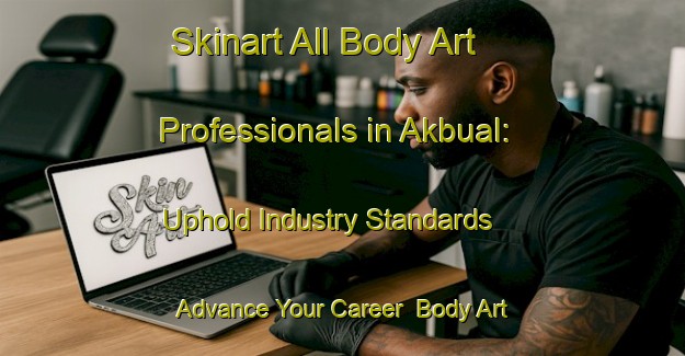 Skinart All Body Art Professionals in Akbual: Uphold Industry Standards - Advance Your Career | Body Art Qualification Authority | BAQA-Philippines