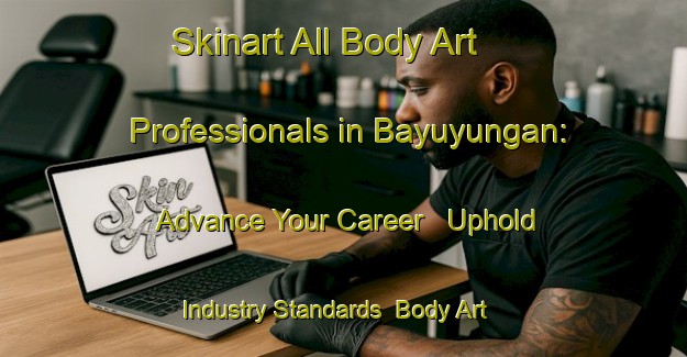 Skinart All Body Art Professionals in Bayuyungan: Advance Your Career - Uphold Industry Standards | Body Art Qualification Authority | BAQA-Philippines
