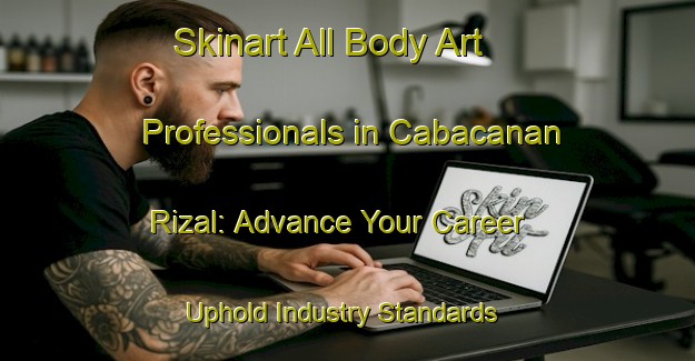 Skinart All Body Art Professionals in Cabacanan Rizal: Advance Your Career - Uphold Industry Standards | Body Art Qualification Authority | BAQA-Philippines