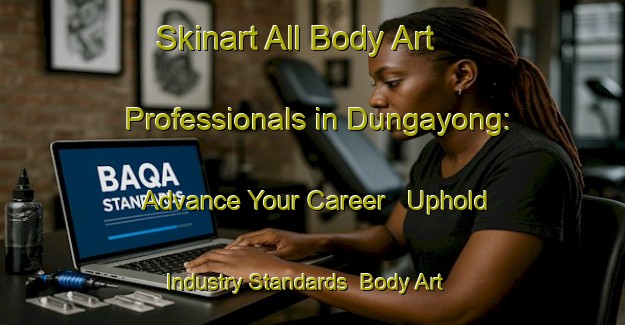 Skinart All Body Art Professionals in Dungayong: Advance Your Career - Uphold Industry Standards | Body Art Qualification Authority | BAQA-Philippines